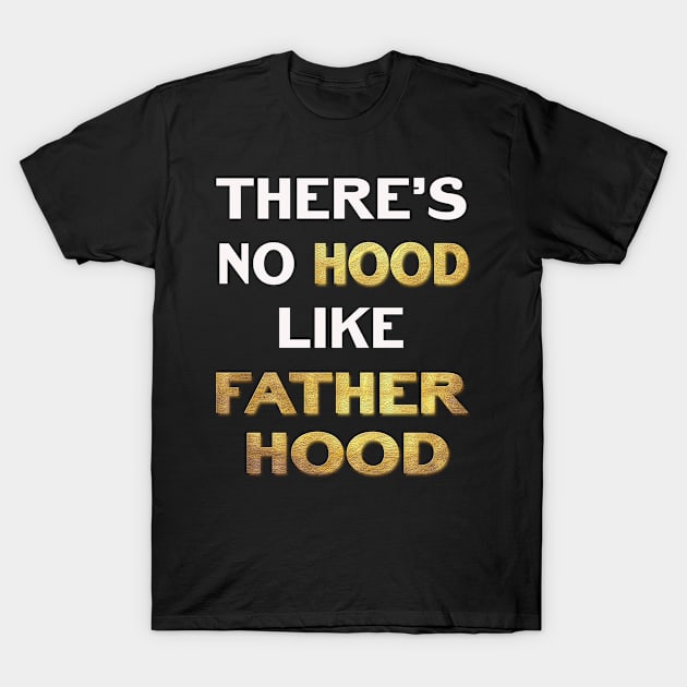 Theres No Hood Like FatherHood T-Shirt by familycuteycom